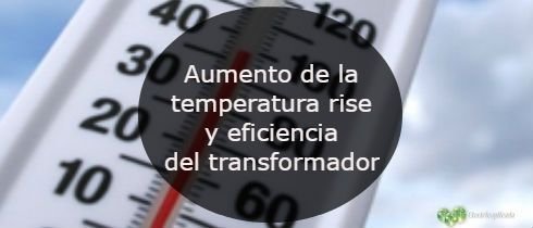 Aumento de la temperatura rise y eficiencia del transformador