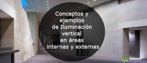Conceptos y ejemplos de Iluminacin vertical en reas internas y externas 2