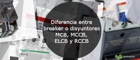Diferencia entre breaker o disyuntores MCB MCCB ELCB y RCCB