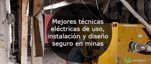 Mejores tecnicas electricas de uso instalacin y diseño seguro en minas