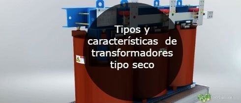 Tipos y caractersticas de transformadores tipo seco