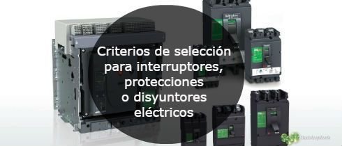 Criterios de seleccion para interruptores protecciones o disyuntores electricos