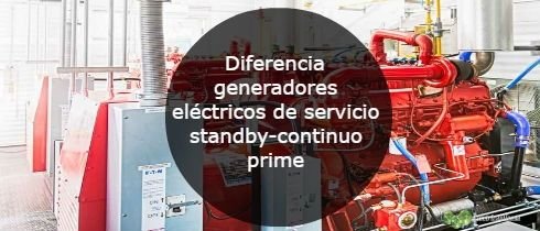 Diferencia generadores elctricos de servicio standby-continuo-prime