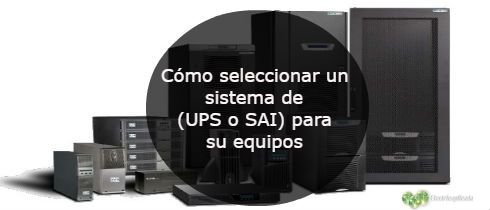 Como seleccionar un sistema de UPS o SAI para su equipos