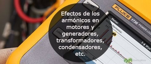 Efectos de los armonicos en motores y generadores transformadores condensadores etc