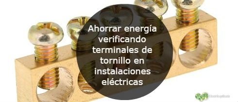 Ahorrar energía verificando terminales de tornillo en instalaciones eléctricas