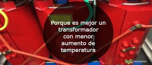 Porque es mejor un transformador con menor aumento de temperatura
