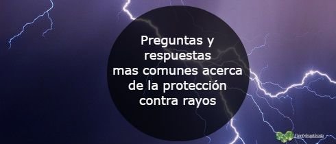 Preguntas y respuestas mas comunes acerca de la protección contra rayos