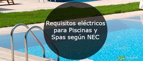 Requisitos electricos para Piscinas y Spas segun NEC