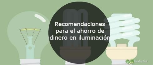 Recomendaciones para el ahorro de dinero en iluminacion
