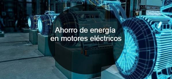 Ahorro de energia en motores electricos