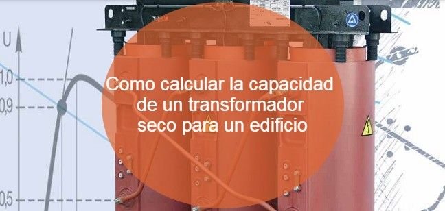 Como calcular la capacidad de un transformador seco para un edificio