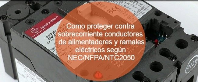 Como proteger contra sobrecorriente conductores eléctricos según NEC_NFPA_NTC2050