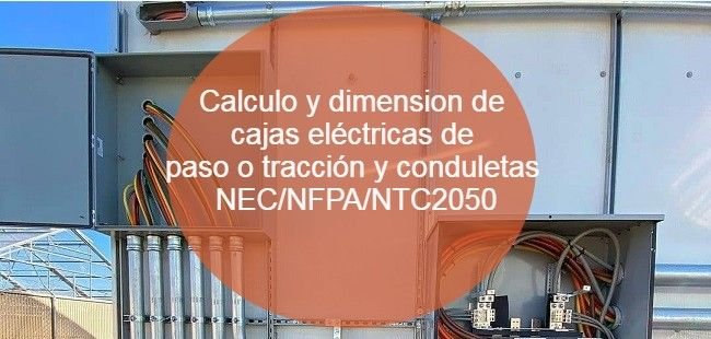 Calculo y dimension de cajas eléctricas de paso o tracción y conduletas - NEC_NFPA_NTC2050
