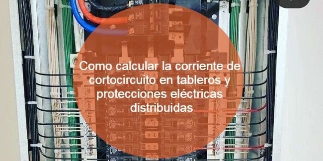 Como calcular la corriente de cortocircuito en tableros y protecciones eléctricas distribuidas