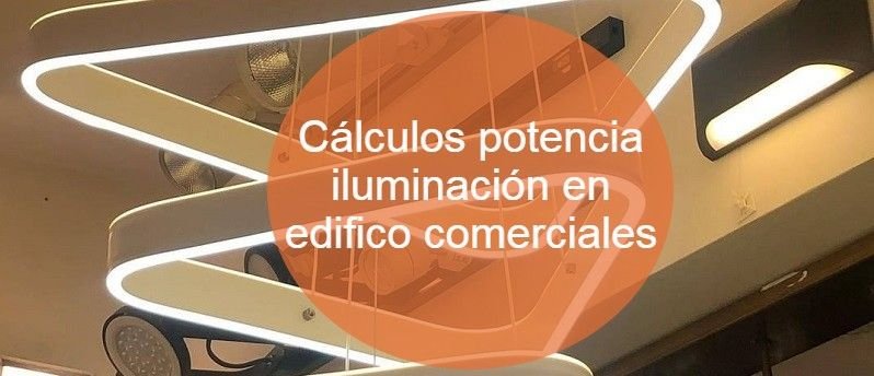 Cálculos potencia iluminación en edifico comerciales